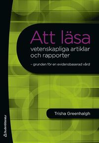 bokomslag Att läsa vetenskapliga artiklar och rapporter : grunden för en evidensbaserad vård