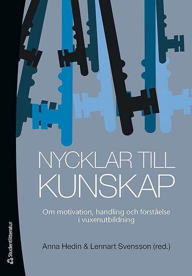 Anna Hedin, Lennart Svensson, Karin Bengtsson, Håkan Jenner, Lina Nilsson, Anita Rissler, Peter Ström - Nycklar till kunskap : om motivation, handling och förståelse i vuxenutbildning, Häftad