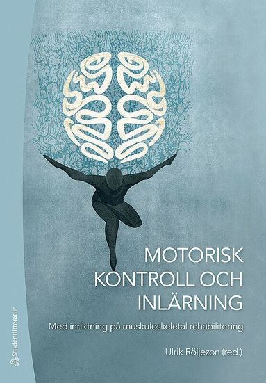 Ulrik Röijezon, Catharina Bexander, Glenn Bilby, Sofia Brorsson, Mark Comerford, Ann Cools, Kay Crossley, Raoul Engelbert, Martin Eriksson Crommert, Ragnar Faleij, Deborah Falla, Melinda Franettovich Smith, Anna-Maria Johansson, Gwendolen Jull, Birgit Juul-Kristensen, Maria Klässbo, Thomas Langer, Conny Lindberg, Eva-Maj Malmström, Thomas McPoil, Rebecca Mellor, Monica Millisdotter, Sarah Mottram, Clare Pedersen, Patrik Pedersen, Eva Rasmussen Barr, Ola Rehn, Lars Remvig, Gunnar Skagerberg, Karen Søgaard, Aleksandra Tonkonogi, Michail Tonkonogi, Julia Treleaven, Anna Trulsson, Kylie Tucker, Hans Westergren, Bill Vincenzino - Motorisk kontroll och inlärning - Med inriktning på muskuloskeletal rehabilitering, Kartonnage