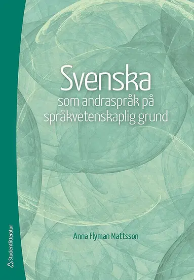 Anna Flyman-Mattsson - Svenska som andraspråk på språkvetenskaplig grund, Häftad