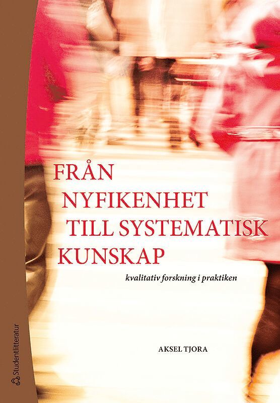 Från nyfikenhet till systematisk kunskap : kvalitativ forskning i praktiken 1