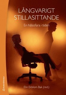 Ing-Mari Dohrn, Björn Ekblom, Örjan Ekblom, Lars-Magnus Engström, Mai-Lis Hellénius, Lena Kallings, Matthias Lidin, Gisela Nyberg, Linda Ståhlberg, Jill Taube, Patrik Wennberg - Långvarigt stillasittande - En hälsofara i tiden, Häftad
