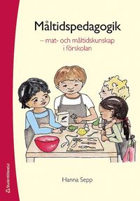 bokomslag Måltidspedagogik : mat- och måltidskunskap i förskolan