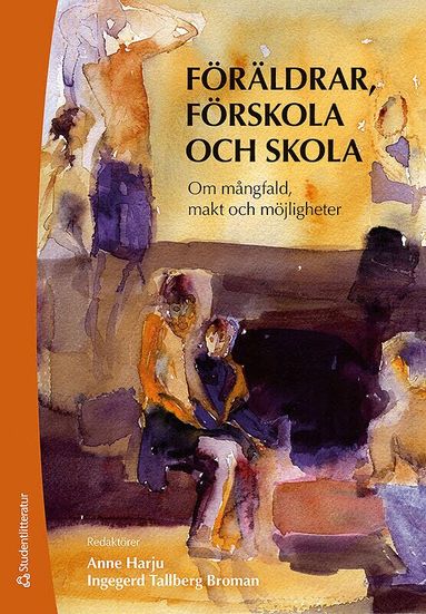 Anne Harju, Ingegerd Tallberg Broman, Annika Månsson, Ann-Christine Vallberg Roth, Anna Sarkadi, Pär Bokström, Jutta Balldin, Caroline Ljungberg, Mariann Enö, Ann-Marie Markström, Lotta Nyrén, Mats Olsson, Laid Bouakaz, Fanny Jonsdottir, Eva Nyberg, Anna Sandell - Föräldrar, förskola och skola - Om mångfald, makt och möjligheter, Häftad