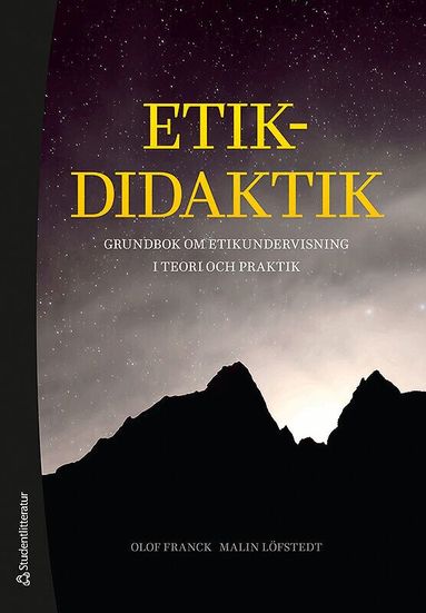 Olof Franck, Malin Löfstedt - Etikdidaktik - Grundbok om etikundervisning i teori och praktik, Häftad