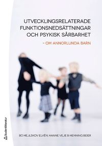 bokomslag Utvecklingsrelaterade funktionsnedsättningar och psykisk sårbarhet : om annorlunda barn