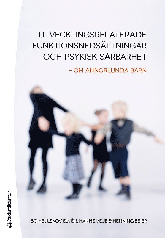 Bo Hejlskov Elvén, Hanne Veje, Henning Beier - Utvecklingsrelaterade funktionsnedsättningar och psykisk sårbarhet : om annorlunda barn, Häftad