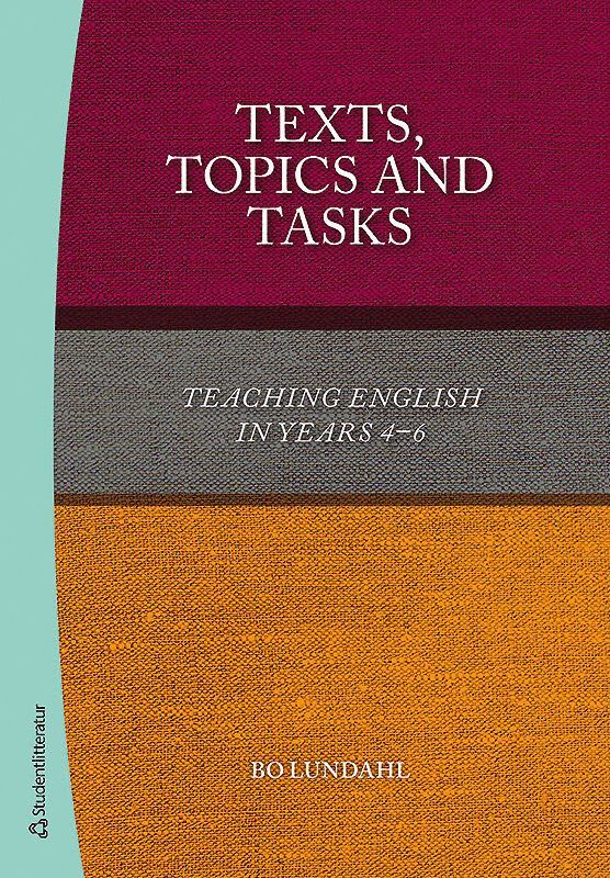 Bo Lundahl - Texts, topics and tasks : teaching english in years 4-6, Häftad