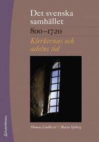 bokomslag Det svenska samhället 800-1720 - Klerkernas och adelns tid