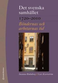 bokomslag Det svenska samhället 1720-2010 - Böndernas och arbetarnas tid