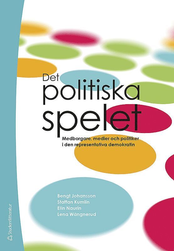 Bengt Johansson, Staffan Kumlin, Elin Naurin, Lena Wängnerud - Det politiska spelet : medborgare, medier och politiker i den representativa demokratin, Häftad