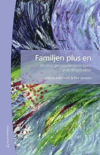 bokomslag Familjen plus en : en resa genom familjeterapins praktik och idéer