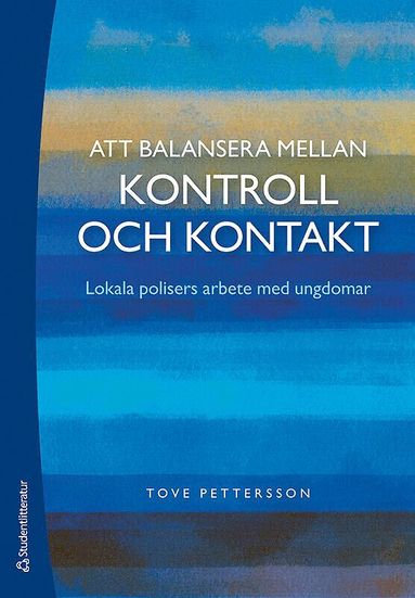 Tove Pettersson - Att balansera mellan kontroll och kontakt - Lokala polisers arbete med ungdomar, Häftad