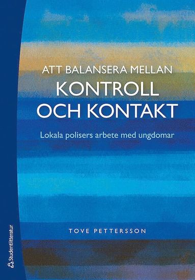 bokomslag Att balansera mellan kontroll och kontakt - Lokala polisers arbete med ungdomar