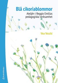 bokomslag Blå cikoriablommor : ateljén i Reggio Emilias pedagogiska verksamhet