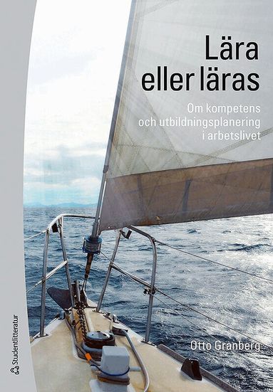 Otto Granberg - Lära eller läras : om kompetens och utbildningsplanering i arbetslivet, Häftad
