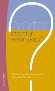 bokomslag Varför litteraturvetenskap? : en ämnesintroduktion för nya studenter