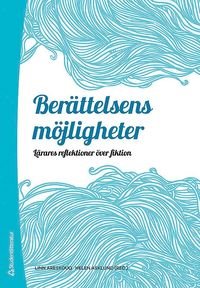 bokomslag Berättelsens möjligheter : lärares reflektioner över fiktion