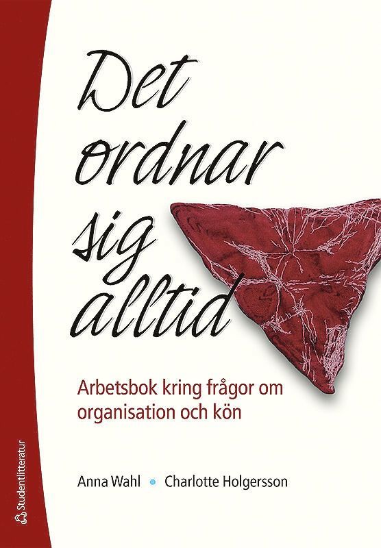 Anna Wahl, Charlotte Holgersson - Det ordnar sig alltid : arbetsbok kring frågor om organisation och kön, Häftad