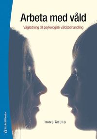bokomslag Arbeta med våld : vägledning till psykologisk våldsbehandling