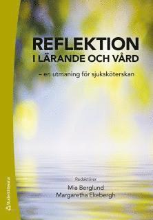 bokomslag Reflektion i lärande och vård : en utmaning för sjuksköterskan