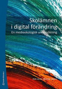 bokomslag Skolämnen i digital förändring - En medieekologisk undersökning