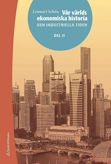 Lennart Schön - Vår världs ekonomiska historia. D. 2, Den industriella tiden, Häftad