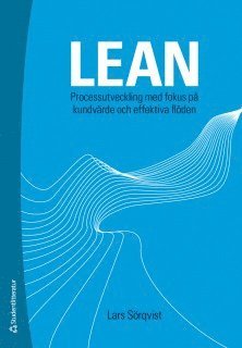 Lars Sörqvist - Lean : processutveckling med fokus på kundvärde och effektiva flöden, Häftad