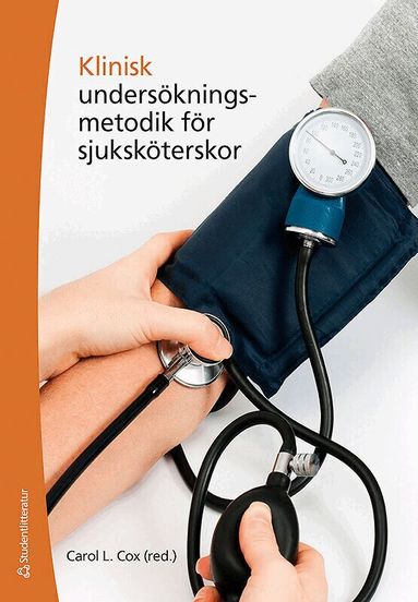 Carol Cox, Graham Boswell, Patrick Callaghan, Jennifer Edie, Helen Gibbons, Victoria Lack, Polly Lee, Antonia Lynch, Anthony McGrath, Nicola Whiteing, Christopher Richard Young - Klinisk undersökningsmetodik för sjuksköterskor, Häftad
