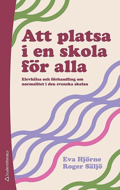 Roger Säljö, Eva Hjörne - Att platsa i en skola för alla : elevhälsa och förhandling om normalitet i den svenska skolan, Häftad