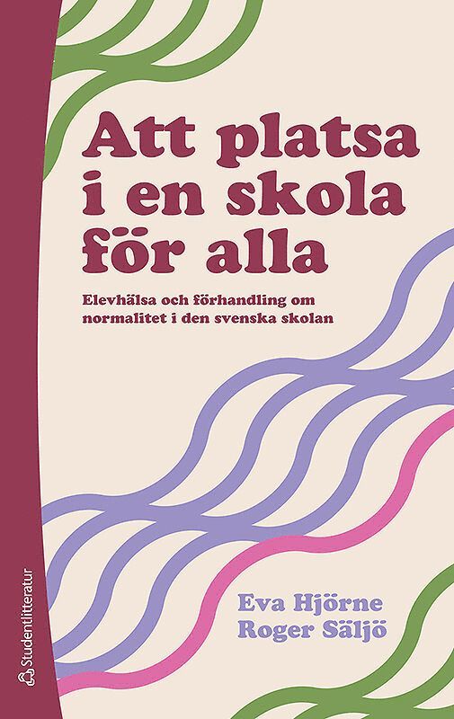 Att platsa i en skola för alla : elevhälsa och förhandling om normalitet i den svenska skolan 1