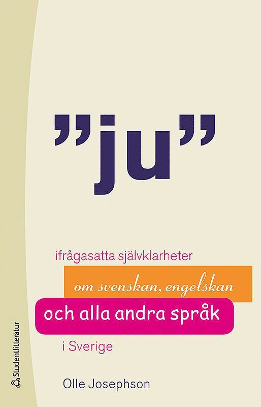 Olle Josephson - Ju : ifrågasatta självklarheter om svenskan, engelskan och alla andra språk, Häftad