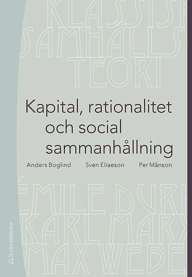 bokomslag Kapital, rationalitet och social sammanhållning : en introduktion till klassisk samhällsteori
