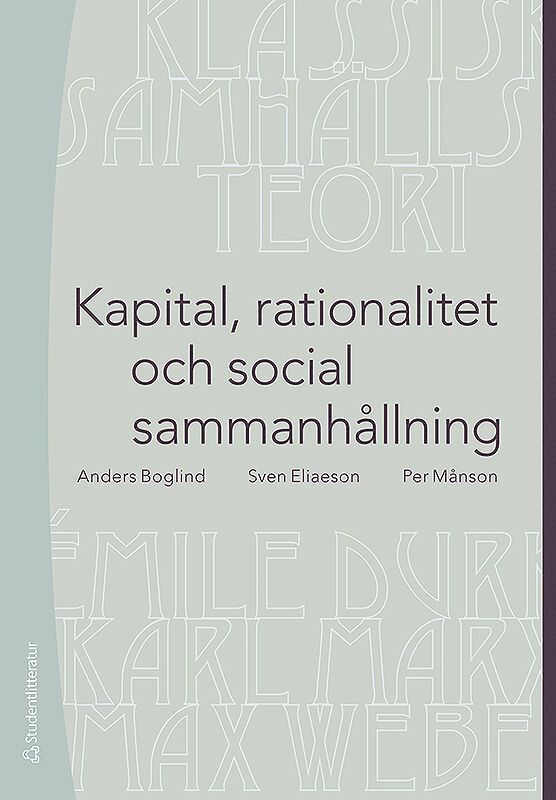 Kapital, rationalitet och social sammanhållning : en introduktion till klassisk samhällsteori 1