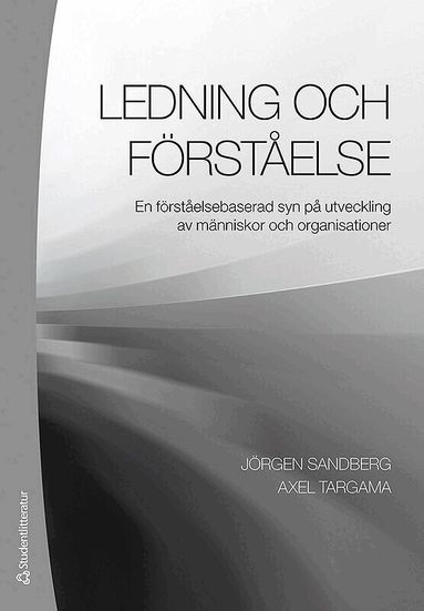 Jörgen Sandberg, Axel Targama - Ledning och förståelse : en förståelsebaserad syn på utveckling av människor och organisationer, Häftad