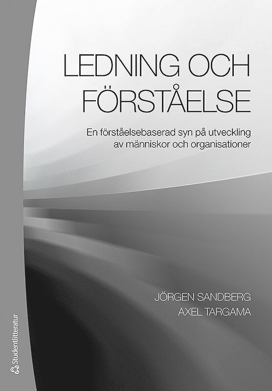 Jörgen Sandberg, Axel Targama - Ledning och förståelse : en förståelsebaserad syn på utveckling av människor och organisationer, Häftad
