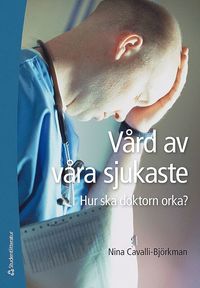 bokomslag Vård av våra sjukaste : hur ska doktorn orka?