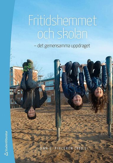 Ann S Pihlgren, Martin Anker Svensson, Hans Fröman, Anna Grettve, Monica Orwehag, Anneli Hippinen Ahlgren, Mikael Jensen, Eva Kane, Jonas Lindahl, Andreas Mauritzson Daun, Linda-Marie Mårtensson, Inger Nordheden, Sharon Rubin, Jessica Sjöblom, Inga-Britt Skogh, Maria Svedäng, Marie Wrethander - Fritidshemmet och skolan - - det gemensamma uppdraget, Häftad