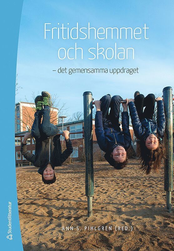 Ann S Pihlgren, Martin Anker Svensson, Hans Fröman, Anna Grettve, Monica Orwehag, Anneli Hippinen Ahlgren, Mikael Jensen, Eva Kane, Jonas Lindahl, Andreas Mauritzson Daun, Linda-Marie Mårtensson, Inger Nordheden, Sharon Rubin, Jessica Sjöblom, Inga-Britt Skogh, Maria Svedäng, Marie Wrethander - Fritidshemmet och skolan - - det gemensamma uppdraget, Häftad