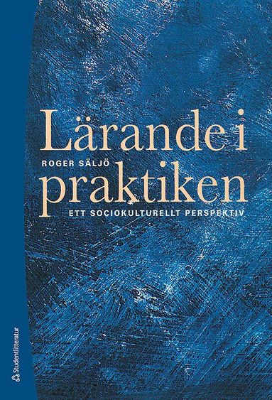 Roger Säljö - Lärande i praktiken - Ett sociokulturellt perspektiv, Häftad