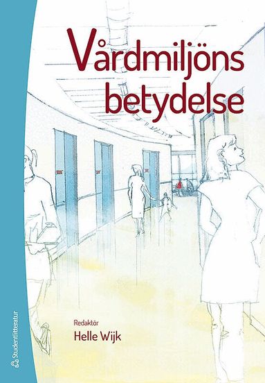 Helle Wijk, Morgan Andersson, Anna Bengtsson, Ingegerd Bergbom, Monica Berglund Fägersten, Monica Billger, David Edvardsson, Marie Elf, Louise Eulau, Ingegerd Fagerberg, Hanna Falk Erhag, Isabell Fridh, Peter Fröst, Patrik Grahn, Stefan Lundin, Inga Malmqvist, Ulrica Nilsson, Per-Olof Sandman, Gunilla Silfverberg, Britt-Maj Wikström - Vårdmiljöns betydelse, Häftad