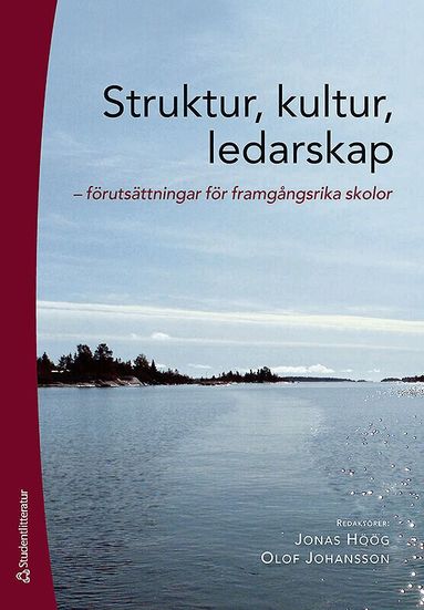 Jonas Höög, Olof Johansson, Björn Ahlström, Conny Björkman, Leif Lindberg, Håkan Myrlund, Anders Olofsson, Monika Törnsén, Helene Ärlestig - Struktur, kultur, ledarskap - Förutsättningar för framgångsrika skolor, Häftad