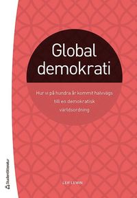 bokomslag Global demokrati : hur vi på hundra år kommit halvvägs till en demokratisk världsordning