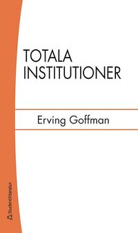 bokomslag Totala institutioner : fyra essäer om anstaltslivets sociala villkor