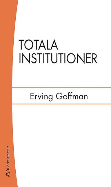 bokomslag Totala institutioner : fyra essäer om anstaltslivets sociala villkor