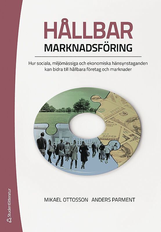 Mikael Ottosson, Anders Parment - Hållbar marknadsföring : hur sociala, miljömässiga och ekonomiska hänsynstaganden kan bidra till hållbara företag och marknader, Häftad