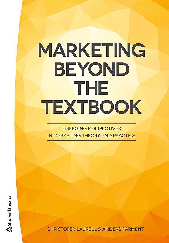 Christofer Laurell, Anders Parment - Marketing Beyond the Textbook - Emerging Perspectives in Marketing Theory and Practice, Häftad