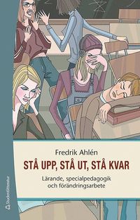 bokomslag Stå upp, stå ut, stå kvar : lärande, specialpedagogik och förändringsarbete
