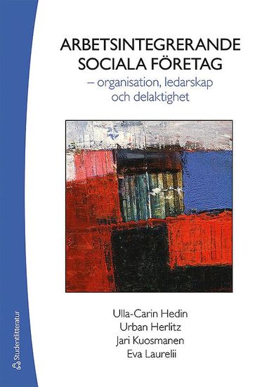 Ulla-Carin Hedin, Urban Herlitz, Jari Kuosmanen, Eva Laurelii - Arbetsintegrerande sociala företag - - organisation, ledarskap och delaktighet, Häftad