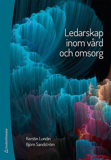 Kerstin Lundin, Björn Sandström - Ledarskap inom vård och omsorg, Häftad